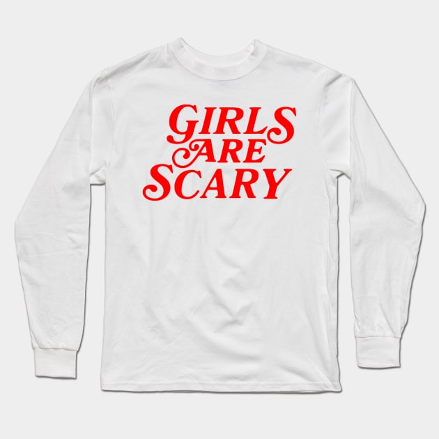 Girls Are Scary Funny Meme Long Sleeve T-Shirt by Drawings Star